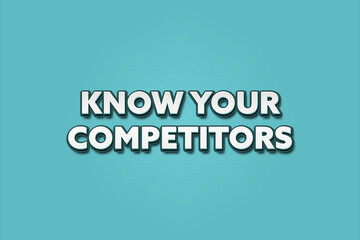 Know your competitors.. A Illustration with white text isolated on light green background.