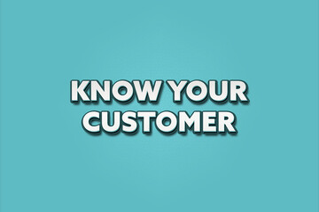 Know your Customer. A Illustration with white text isolated on light green background.