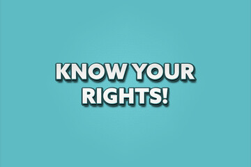 Know Your Rights. A Illustration with white text isolated on light green background.