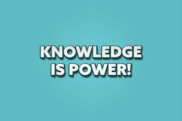 Knowledge is Power. A Illustration with white text isolated on light green background.