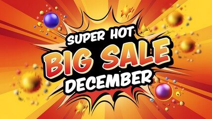 Obraz premium Super Hot Big Sale December Announcement with Comic Book Style Explosion and Colorful Spheres