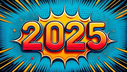 Vibrant Pop Art Style Illustration of the Year 2025 Featuring Dynamic Comic Book Elements and Bold...