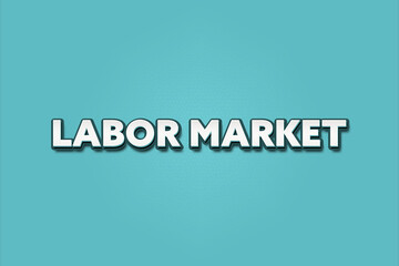 Labor Market. A Illustration with white text isolated on light green background.
