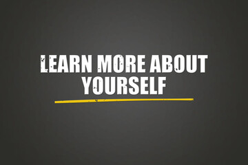 Learn more about yourself. A blackboard with white text. Illustration with grunge text style.