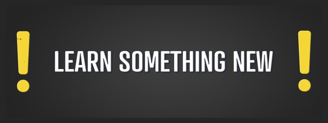 Learn something new. A blackboard with white text. Illustration with grunge text style.