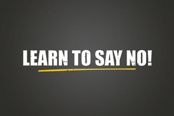 Learn to say No. A blackboard with white text. Illustration with grunge text style.
