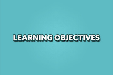 Learning Objectives. A Illustration with white text isolated on light green background.