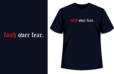 Simple yet impactful design a navy blue t-shirt with phrase "Faith over fear" in bold red gothic letters. Ideal for positive and uplifting apparel.