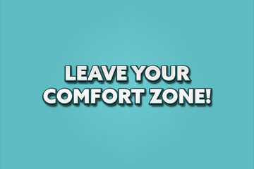 Leave Your Comfort Zone. A Illustration with white text isolated on light green background.