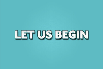 Let Us Begin. A Illustration with white text isolated on light green background.