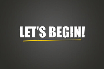 Let’s begin . A blackboard with white text. Illustration with grunge text style.