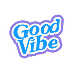 good vibe sticker trendy cool fashion lifestyle vector illustration template design