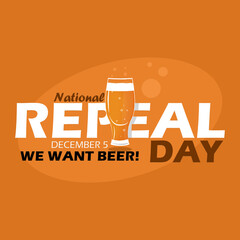 National Repeal Day to celebrate on December 5th. Commemorating the anniversary of the repeal of the ban on alcoholic beverages