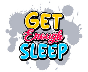 Get enough sleep quotes design