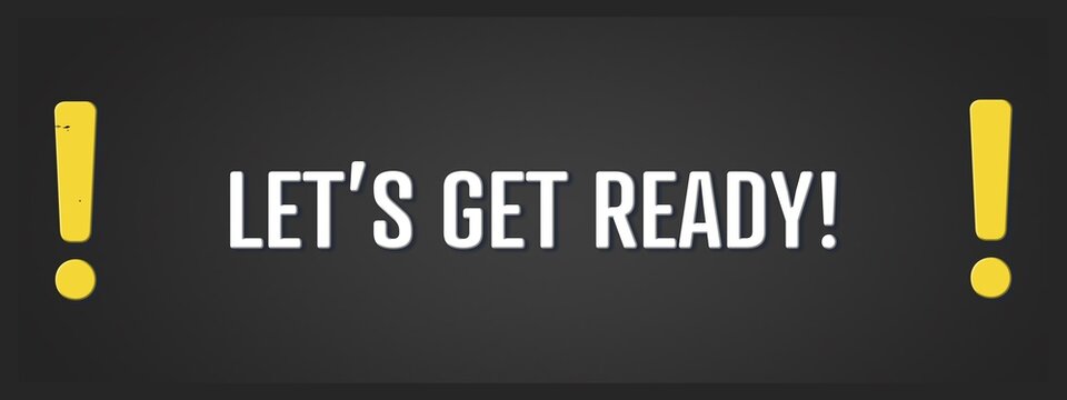 Let&rsquo;s get Ready. A blackboard with white text. Illustration with grunge text style.
