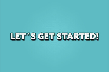 Let’s get started. A Illustration with white text isolated on light green background.