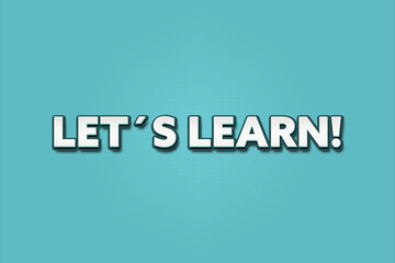 Let’s Learn. A Illustration with white text isolated on light green background.