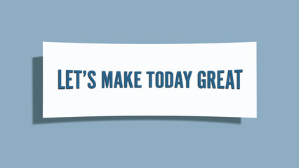 Let’s make today great. A card isolated on blue background.