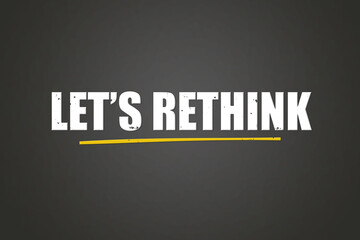 Let’s Rethink . A blackboard with white text. Illustration with grunge text style.