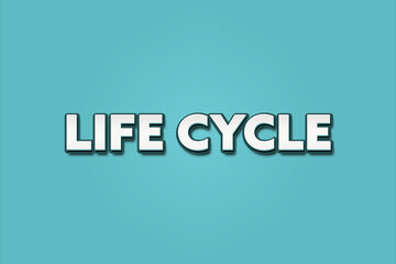 Life Cycle. A Illustration with white text isolated on light green background.