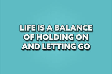 Life is a balance of holding on and letting go. A Illustration with white text isolated on light green background.