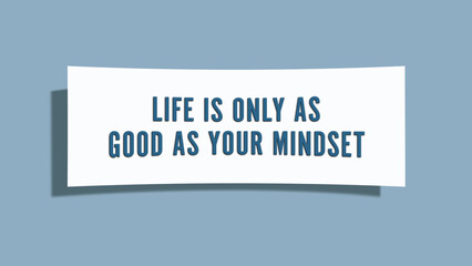 Life is only as good as your mindset. A card isolated on blue background.
