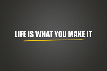 Obraz premium Life is what you make it. A blackboard with white text. Illustration with grunge text style.