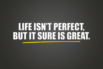 Life isn’t perfect, but it sure is great. A blackboard with white text. Illustration with grunge text style.