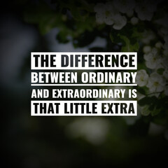The difference between ordinary and extraordinary is that little extra. motivational quotes for...