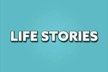 Life Stories. A Illustration with white text isolated on light green background.