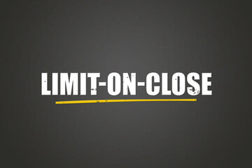Limit-on-Close. A blackboard with white text. Illustration with grunge text style.