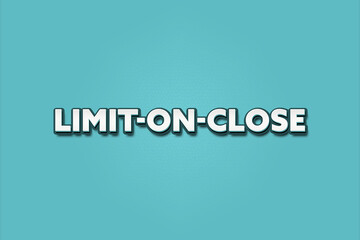 Limit-on-Close. A Illustration with white text isolated on light green background.
