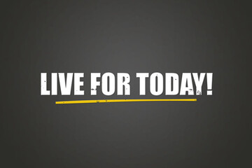 Live for Today. A blackboard with white text. Illustration with grunge text style.