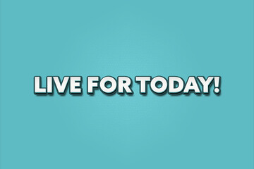 Live for Today. A Illustration with white text isolated on light green background.
