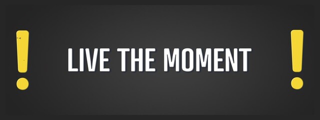 Live the moment. A blackboard with white text. Illustration with grunge text style.