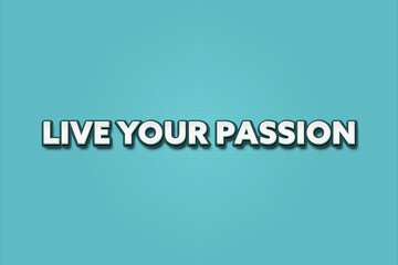 Live Your Passion. A Illustration with white text isolated on light green background.