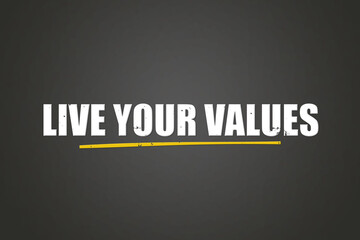 Obraz premium Live Your Values.. A blackboard with white text. Illustration with grunge text style.