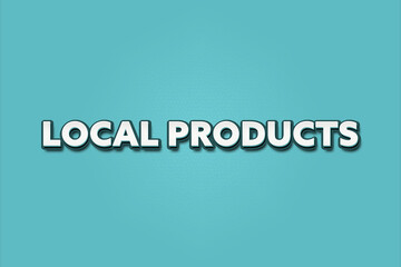 Local Products. A Illustration with white text isolated on light green background.