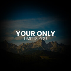 Your only limit is you. inspirational quotes for success
