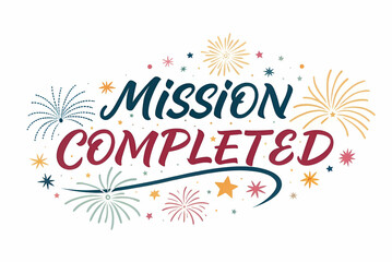 A celebratory design featuring the phrase "Mission Completed" surrounded by colorful fireworks and stars.