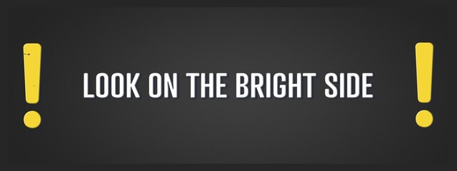 Fototapeta premium Look on the bright side. A blackboard with white text. Illustration with grunge text style.