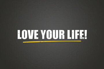 Love Your Life. A blackboard with white text. Illustration with grunge text style.