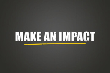 Obraz premium make an impact. A blackboard with white text. Illustration with grunge text style.