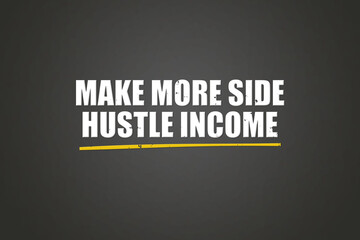 Fototapeta premium Make more side hustle income. A blackboard with white text. Illustration with grunge text style.