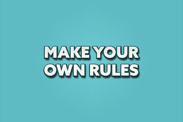 Make Your Own Rules. A Illustration with white text isolated on light green background.