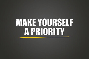 Fototapeta premium Make yourself a priority. A blackboard with white text. Illustration with grunge text style.