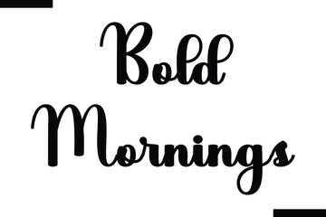 Bold mornings Food Saying Modern Text Typography
