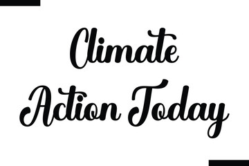 Climate action today Cursive Modern Text Typography