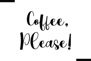 Fototapeta premium Coffee, please! Stylish Typography Text Of Food Saying