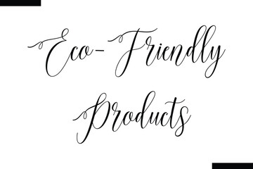  Eco-friendly products Cursive Modern Text Typography